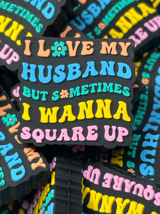 I Love My Husband But Sometimes I Wanna Square Up - Silicone Focal -Exclusive to RD Creations