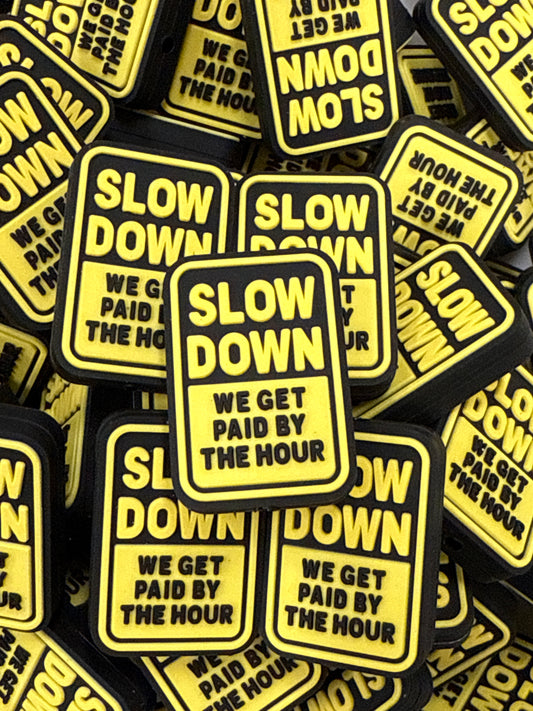 Slow Down We Get Paid By The Hour - Exclusive to RD Creations
