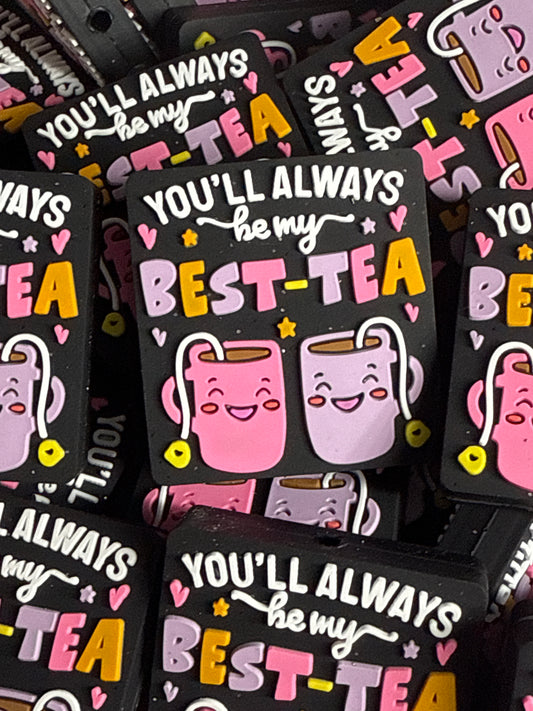 You’ll Always Be My Best-Tea Silicone Focal -Exclusive to RD Creations