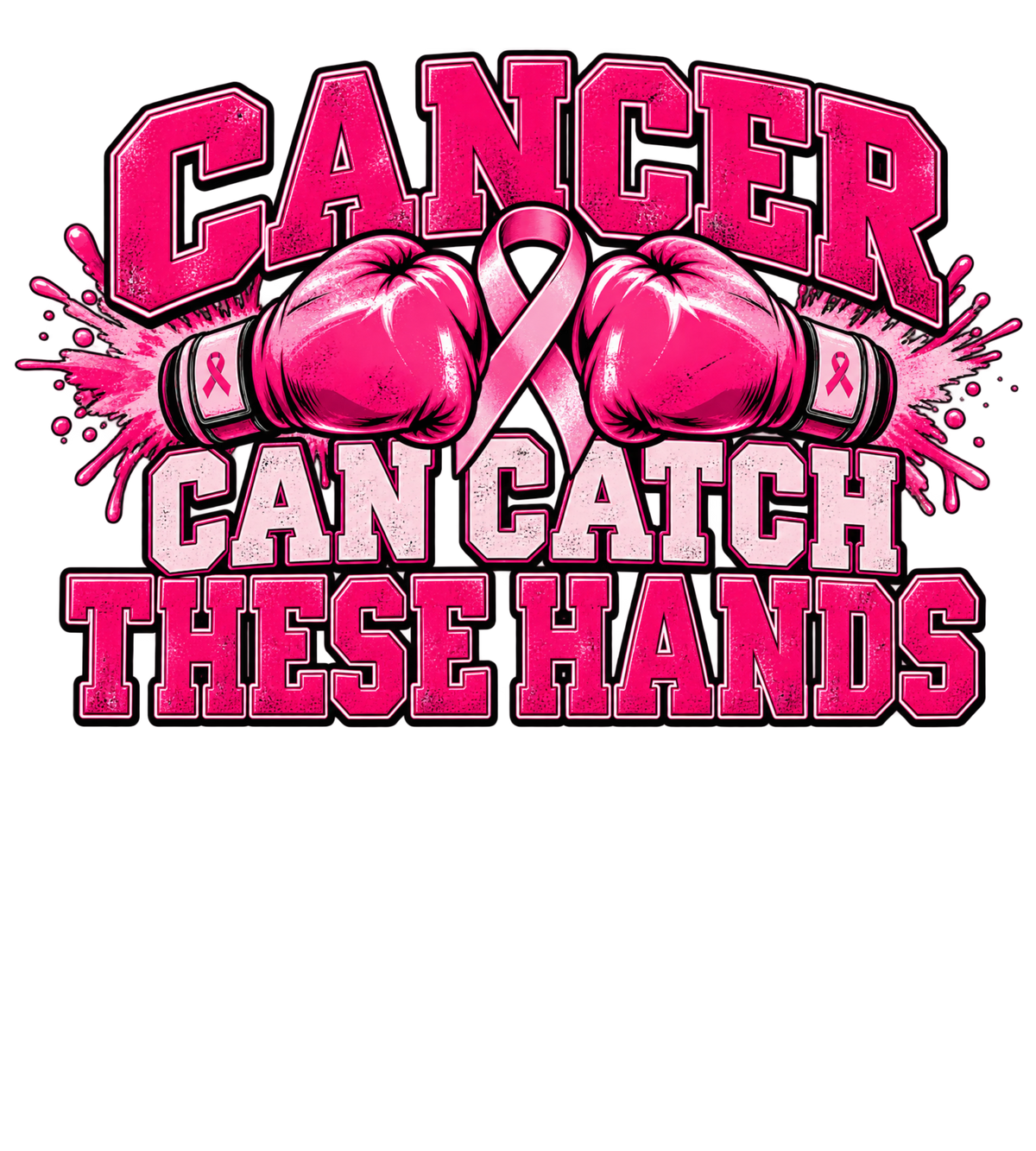 Cancer Can Catch These Hands- Free PNG Digital Download